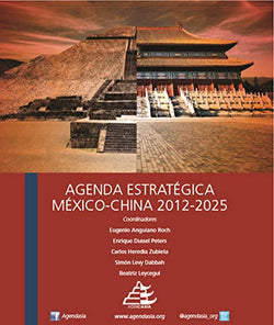 Agenda Estratégica México - China 2012 -2025: www.agendasia.org